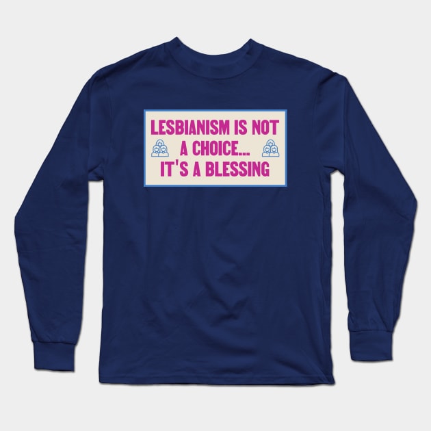 Lesbianism Isnt A Choice Its A Blessing - WLW Long Sleeve T-Shirt by Football from the Left